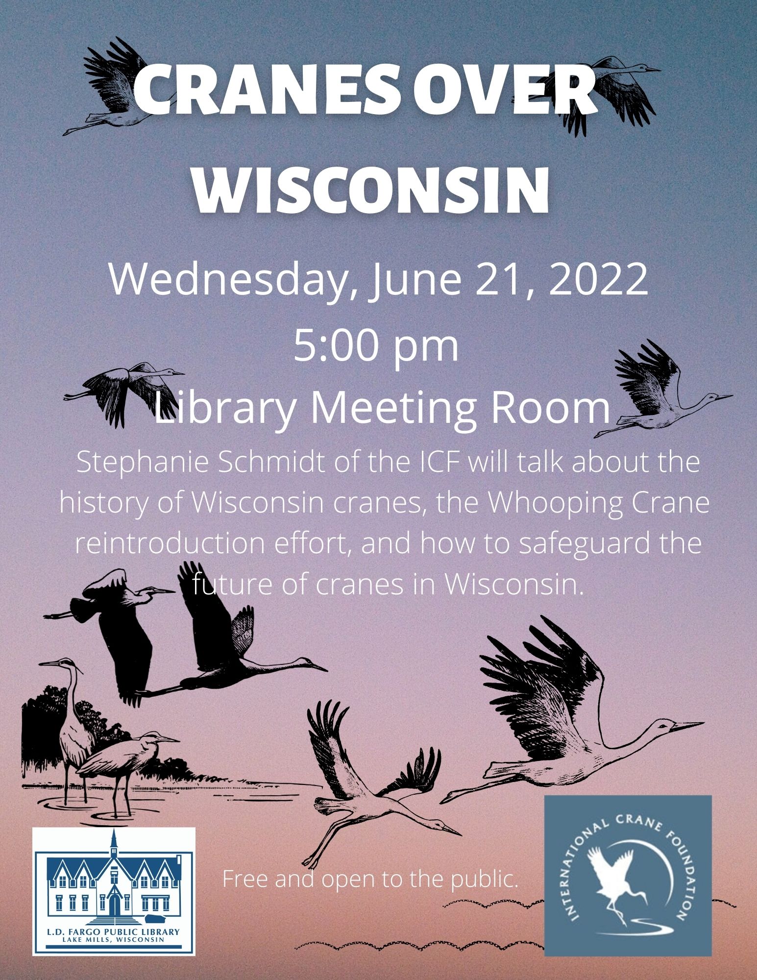 Cranes Over Wisconsin.  Wednesday, June 21, 2022 5:00 PM. Stephanie Schmidt of the ICF will talk about the history of Wisconsin cranes, the Whooping Crane  reintroduction effort, and how to safeguard the future of cranes in Wisconsin.