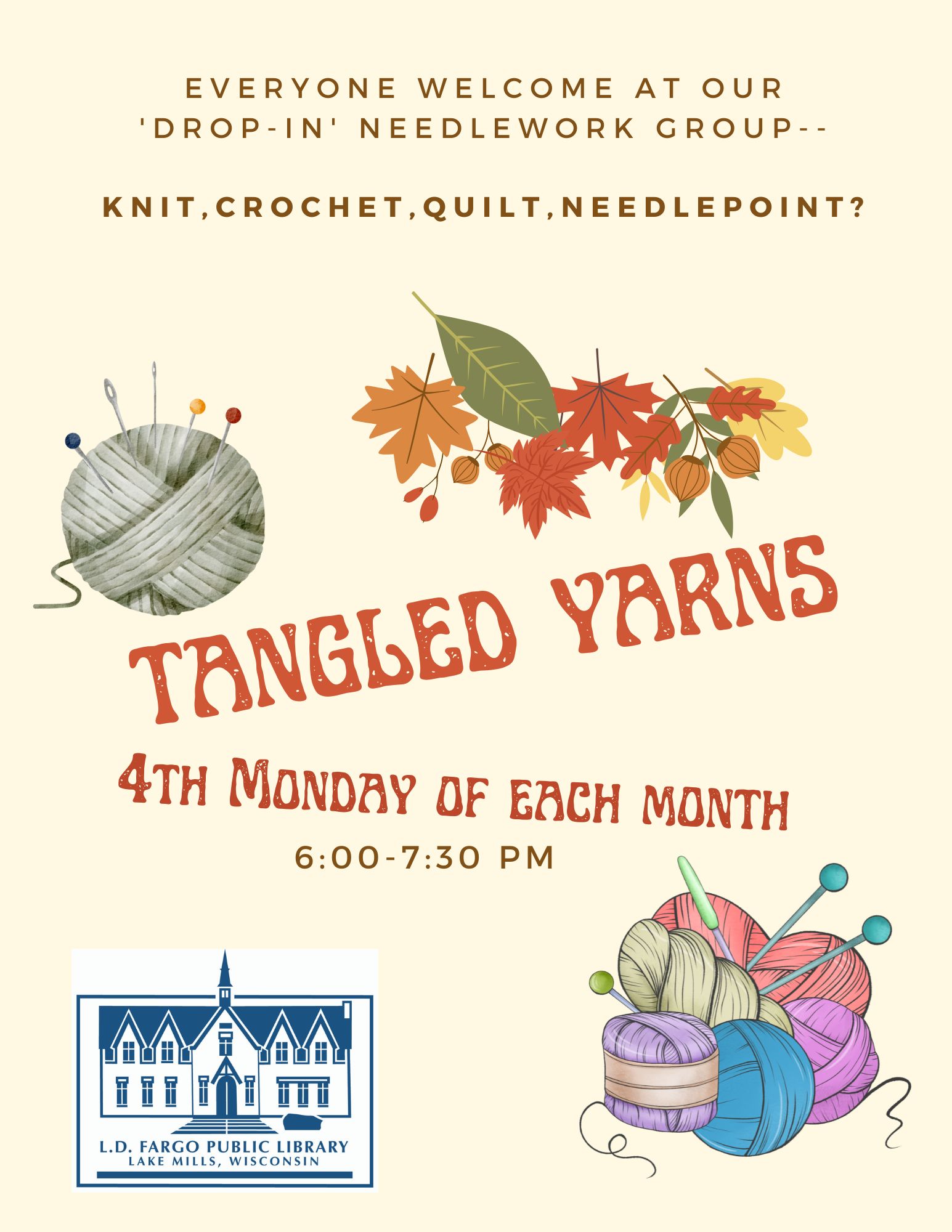 Tangled Yarns.  Meeting Every Fourth Monday in Library Meeting Room 6-7:30pm.  Everyone welcome-- Knit, Crochet, Quilt, Needlepoint...
