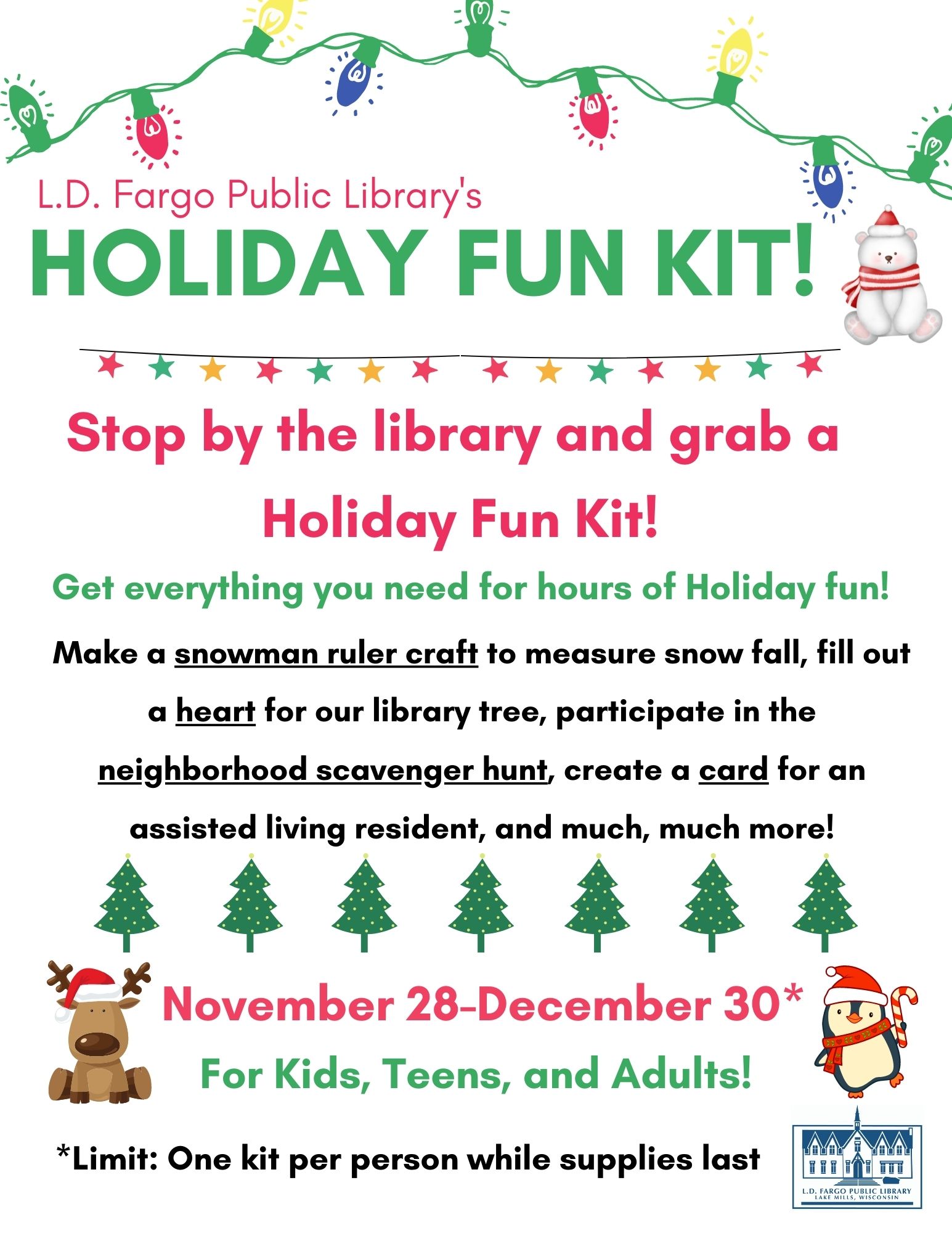Stop by the library to pick up a Holiday Fun Kit!  Get everything you need for hours of Holiday fun!  November 28-December 30 (while supplies last).  For Kids, Teens, and Adults!