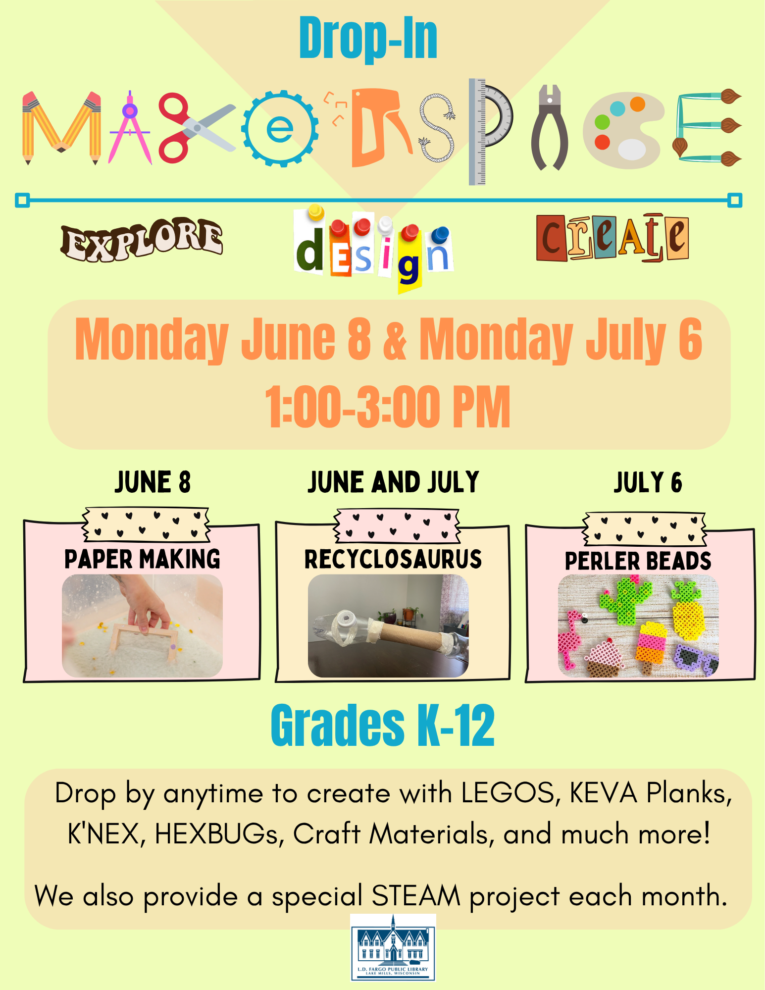 Drop-In Makerspace Monday June 8 & Monday July 6 1:00-3:00 PM.  Grades K-12.  Drop by anytime to create with LEGOS, KEVA Planks, K'NEX, HEXBUGs, Craft Materials, and much more!  We also provide a special STEAM project each month: June & July-Recyclosaurus, June-Paper Making, July-Perler Beads