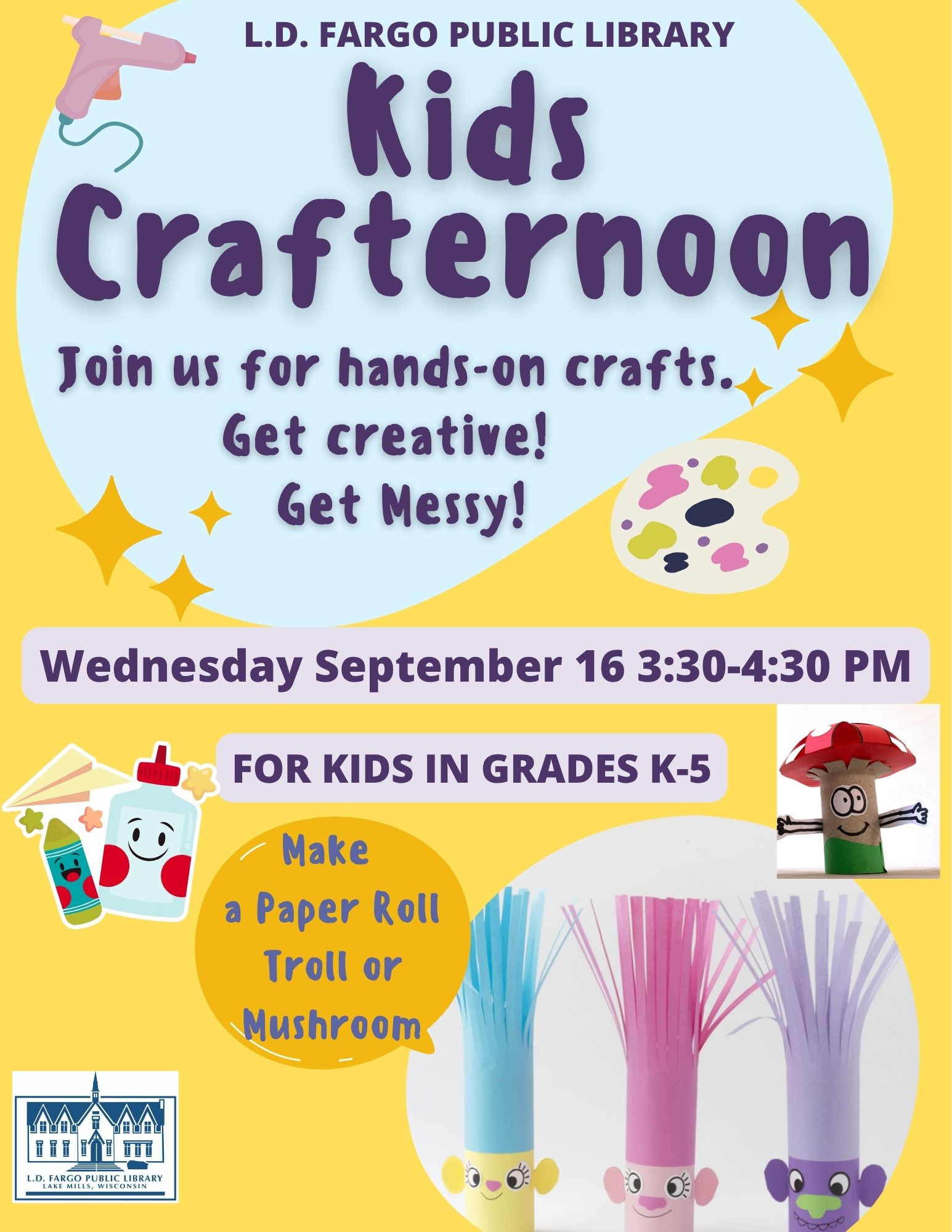 Kids Crafternoon.  Join us for hands-on crafts.   Get creative!   Get Messy! Wednesday September 16 3:30-4:30 PM. For kids in grades K-5. This month make  a Paper Roll Troll or Mushroom.